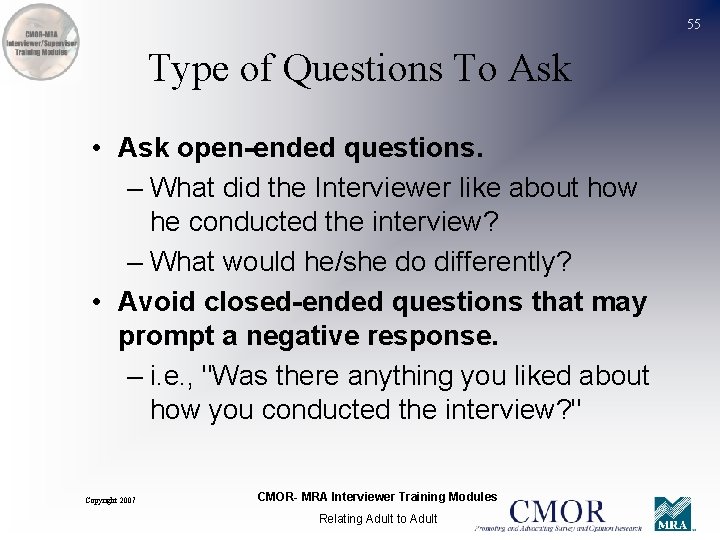 55 Type of Questions To Ask • Ask open-ended questions. – What did the