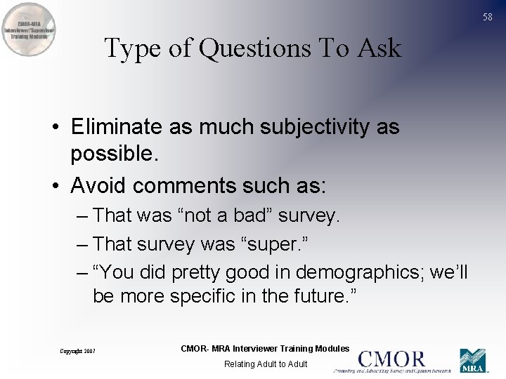 58 Type of Questions To Ask • Eliminate as much subjectivity as possible. •