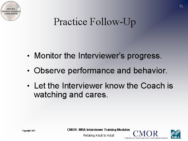 71 Practice Follow-Up • Monitor the Interviewer’s progress. • Observe performance and behavior. •