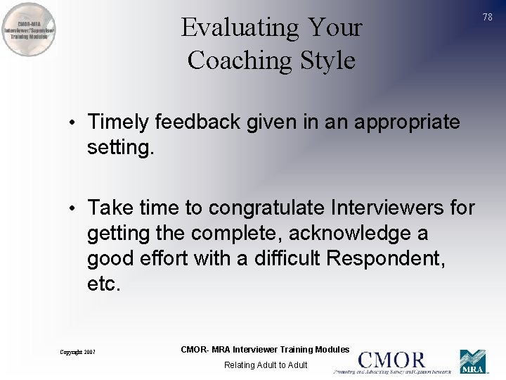 Evaluating Your Coaching Style • Timely feedback given in an appropriate setting. • Take