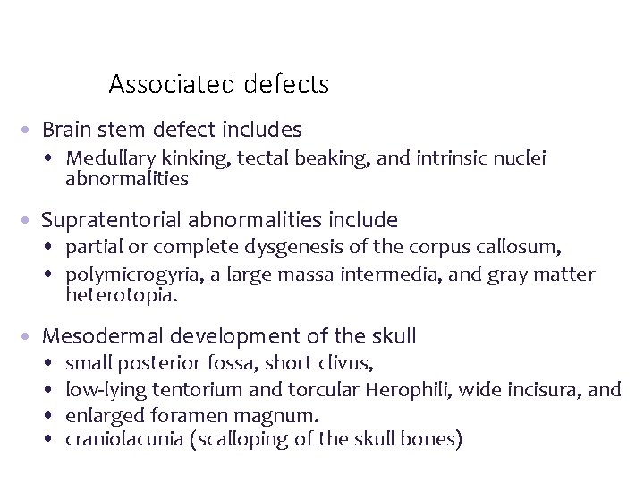 Associated defects • Brain stem defect includes • Medullary kinking, tectal beaking, and intrinsic