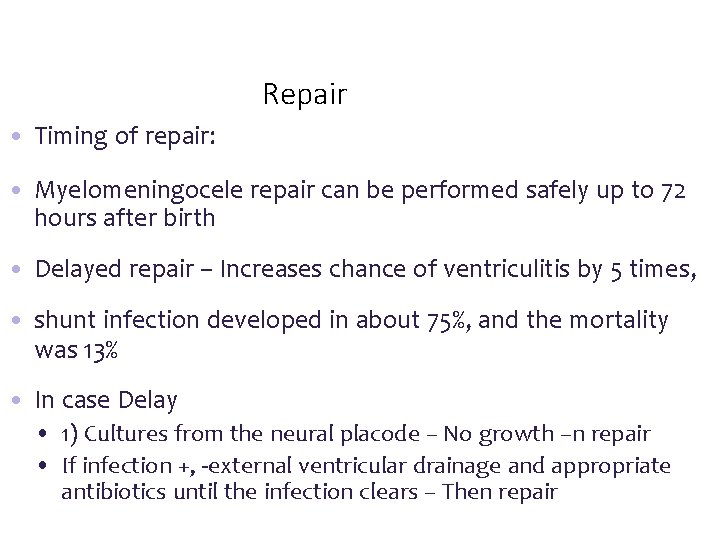 Repair • Timing of repair: • Myelomeningocele repair can be performed safely up to