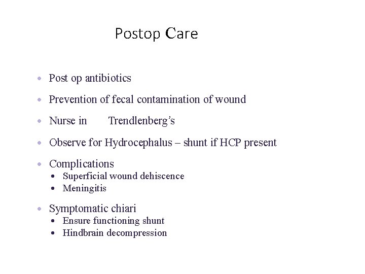 Postop Care • Post op antibiotics • Prevention of fecal contamination of wound •