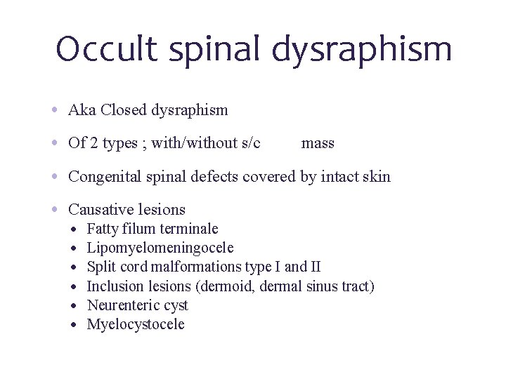 Occult spinal dysraphism • Aka Closed dysraphism • Of 2 types ; with/without s/c