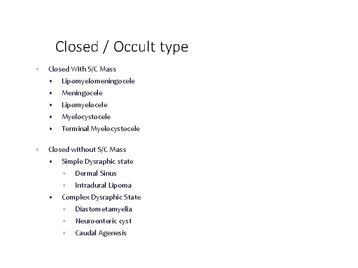 Closed / Occult type • • Closed With S/C Mass • Lipomyelomeningocele • Meningocele