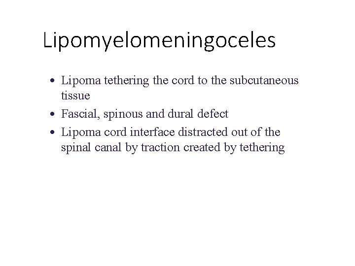 Lipomyelomeningoceles • Lipoma tethering the cord to the subcutaneous tissue • Fascial, spinous and