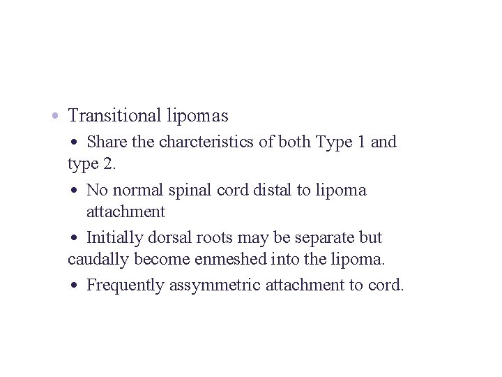  • Transitional lipomas • Share the charcteristics of both Type 1 and type