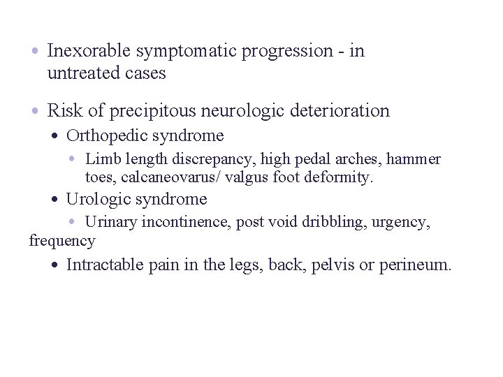  • Inexorable symptomatic progression - in untreated cases • Risk of precipitous neurologic