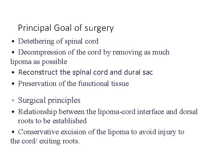 Principal Goal of surgery • Detethering of spinal cord • Decompression of the cord