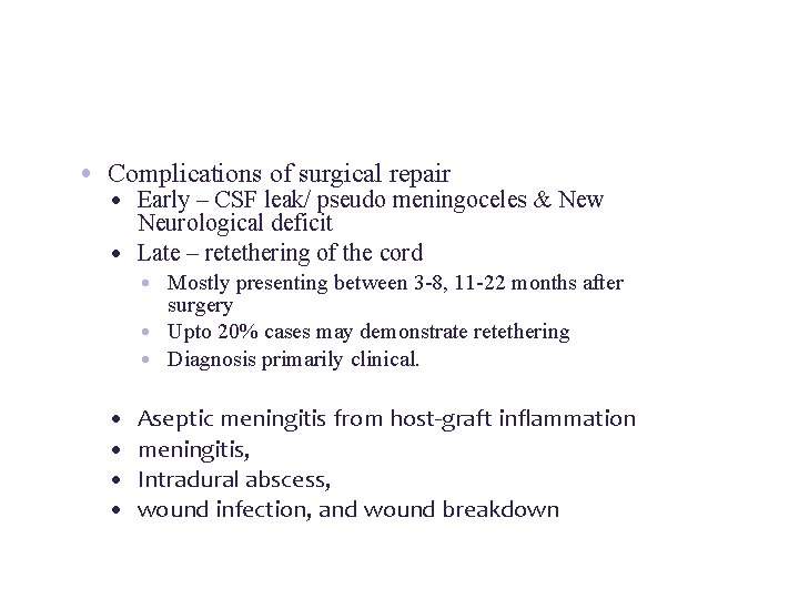  • Complications of surgical repair • Early – CSF leak/ pseudo meningoceles &