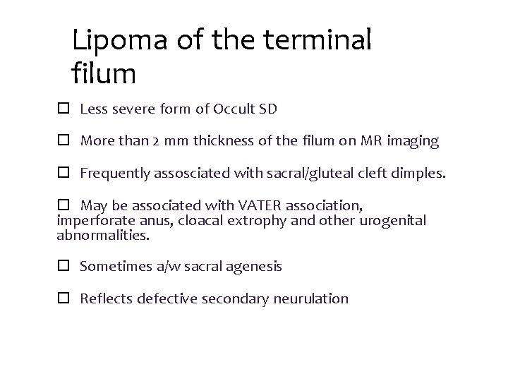 Lipoma of the terminal filum Less severe form of Occult SD More than 2