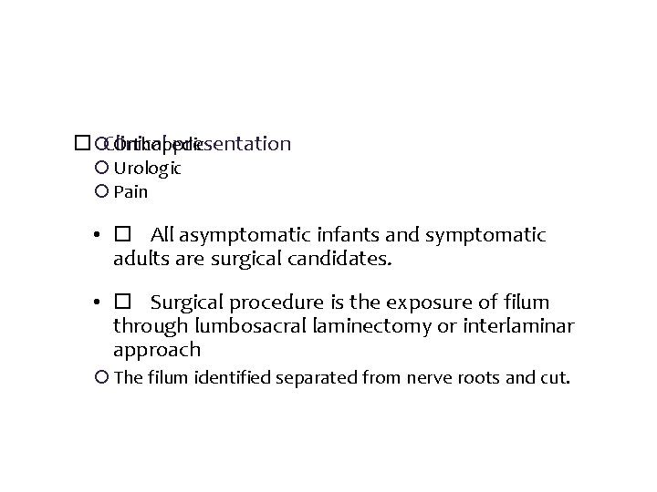 Orthopedic Clinical presentation Urologic Pain • All asymptomatic infants and symptomatic adults are surgical