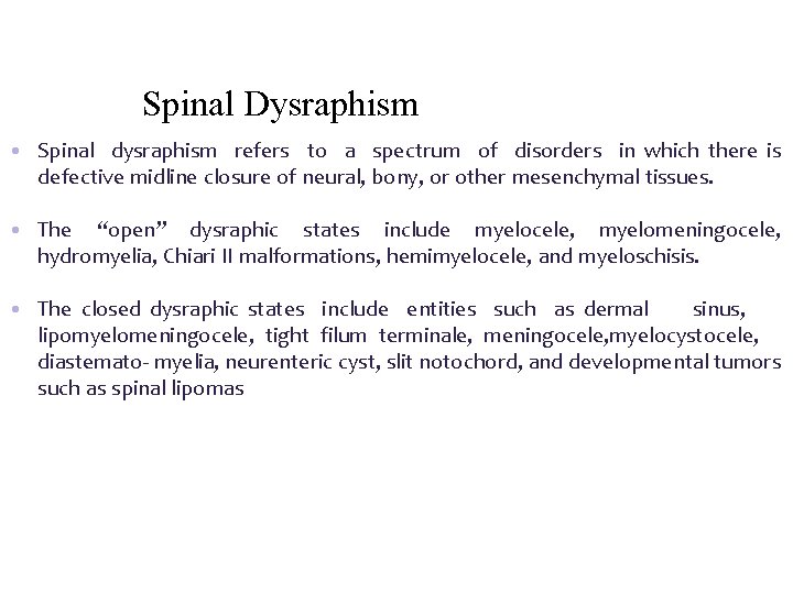 Spinal Dysraphism • Spinal dysraphism refers to a spectrum of disorders in which there