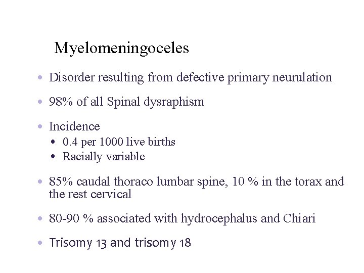 Myelomeningoceles • Disorder resulting from defective primary neurulation • 98% of all Spinal dysraphism