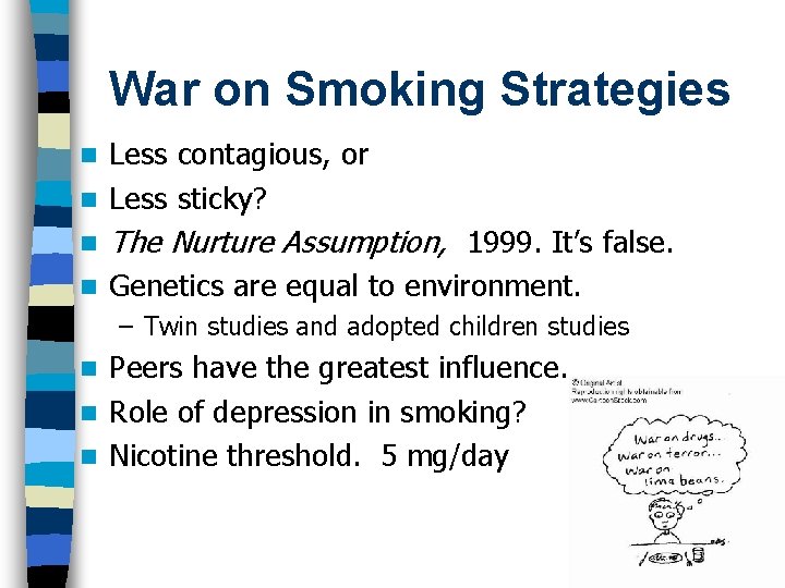 War on Smoking Strategies Less contagious, or n Less sticky? n n The Nurture