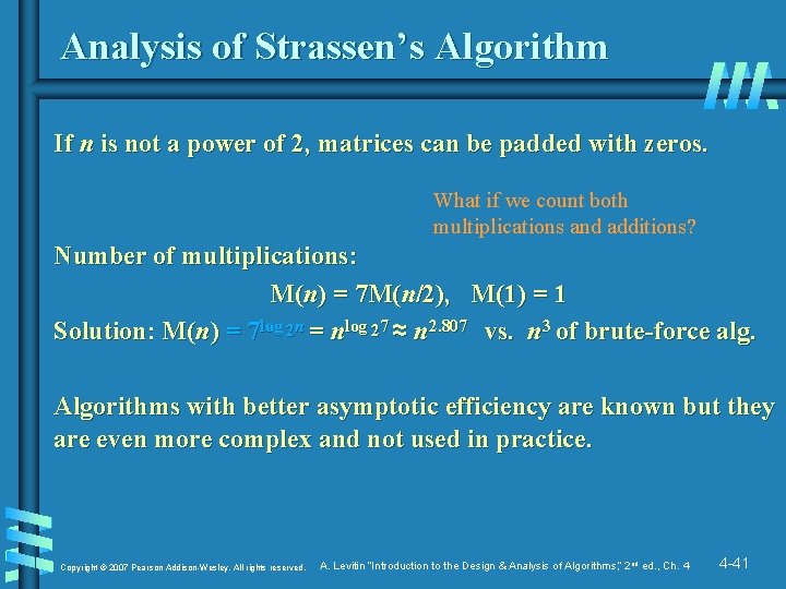 Analysis of Strassen’s Algorithm If n is not a power of 2, matrices can