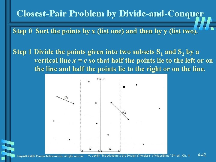 Closest-Pair Problem by Divide-and-Conquer Step 0 Sort the points by x (list one) and