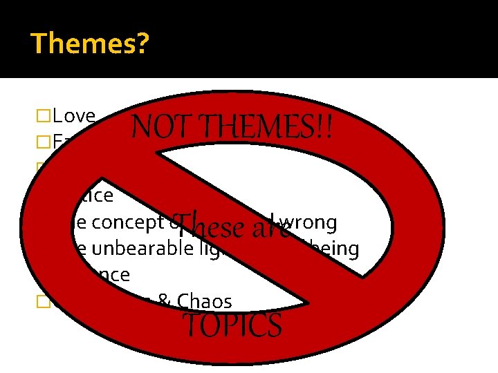 Themes? �Love �Family �Adventure �Justice �The concept of right and wrong �The unbearable lightness