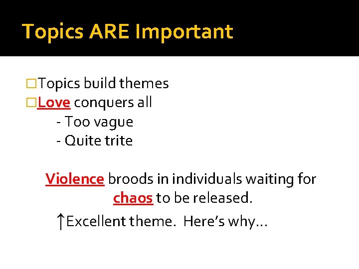 Topics ARE Important �Topics build themes �Love conquers all - Too vague - Quite