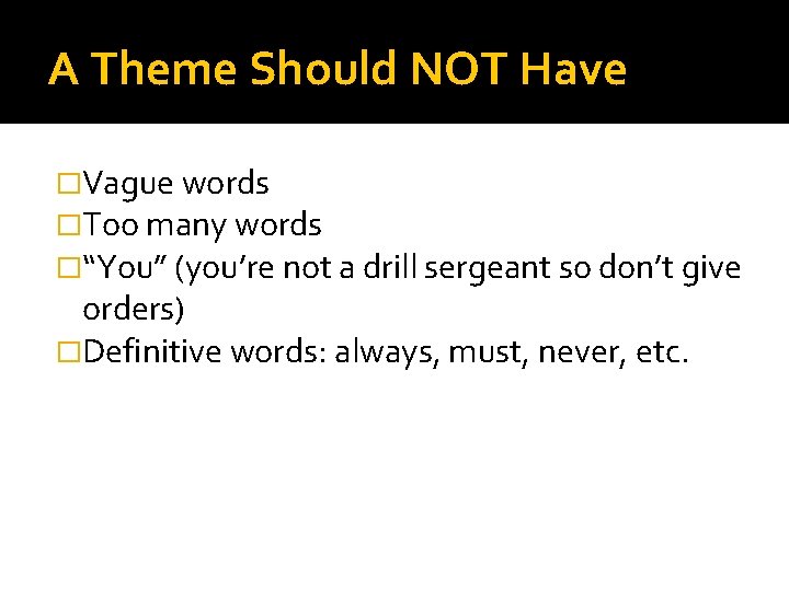 A Theme Should NOT Have �Vague words �Too many words �“You” (you’re not a