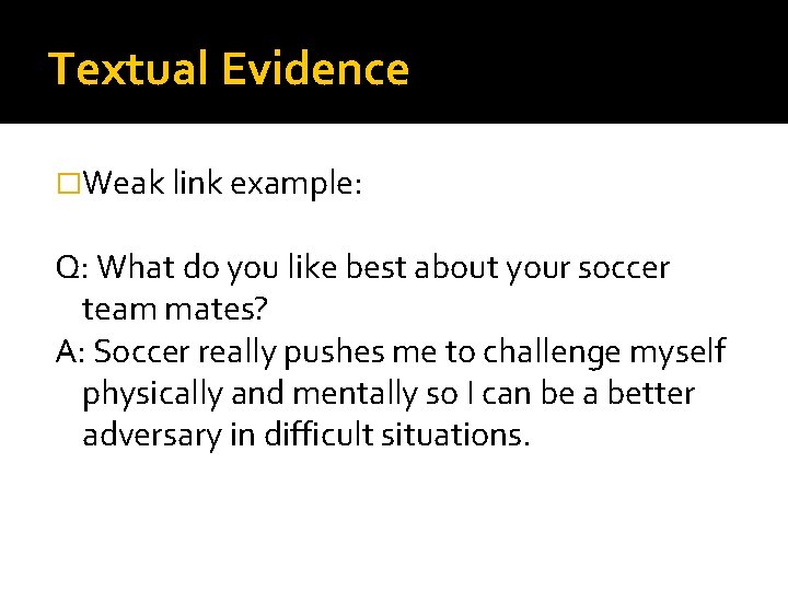 Textual Evidence �Weak link example: Q: What do you like best about your soccer