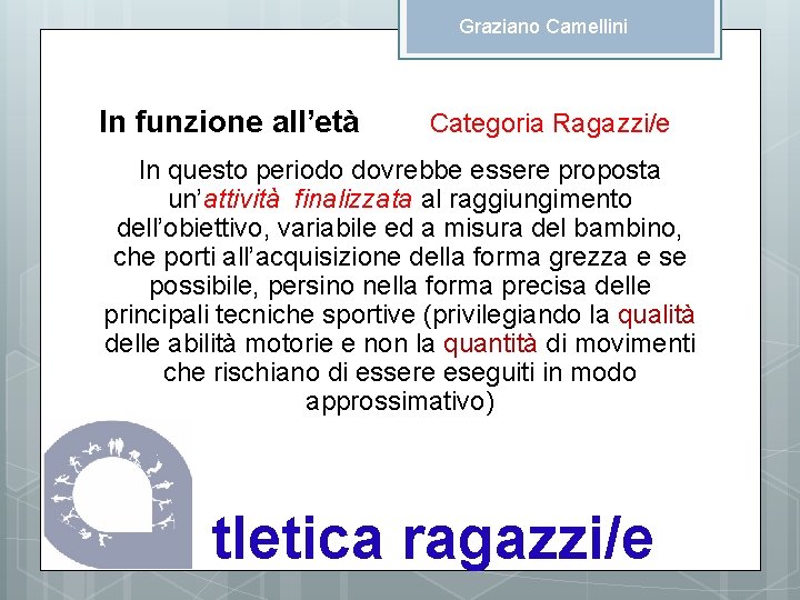 Graziano Camellini In funzione all’età Categoria Ragazzi/e In questo periodo dovrebbe essere proposta un’attività