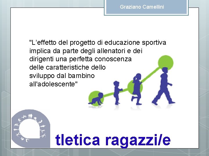 Graziano Camellini "L’effetto del progetto di educazione sportiva implica da parte degli allenatori e