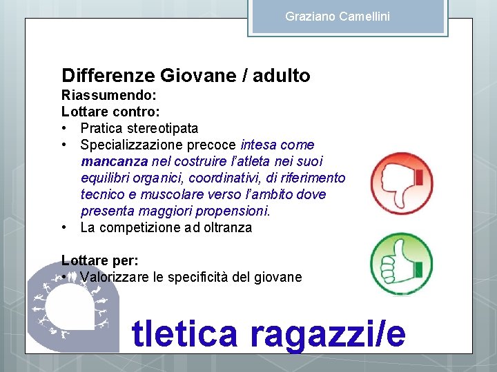 Graziano Camellini Differenze Giovane / adulto Riassumendo: Lottare contro: • Pratica stereotipata • Specializzazione