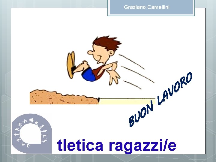 Graziano Camellini N O BU O V O R LA tletica ragazzi/e 