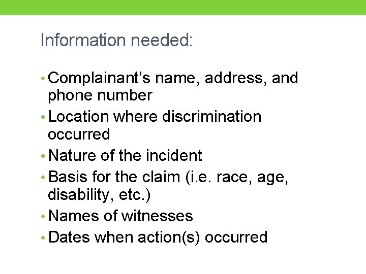 Information needed: • Complainant’s name, address, and phone number • Location where discrimination occurred