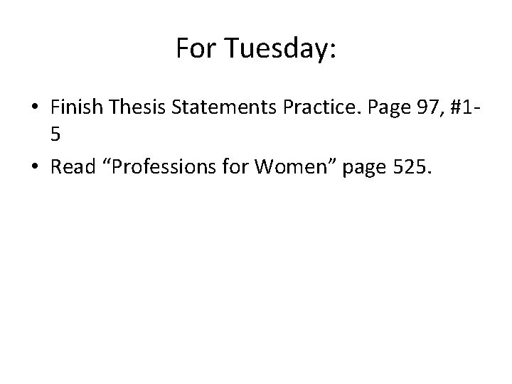 For Tuesday: • Finish Thesis Statements Practice. Page 97, #15 • Read “Professions for
