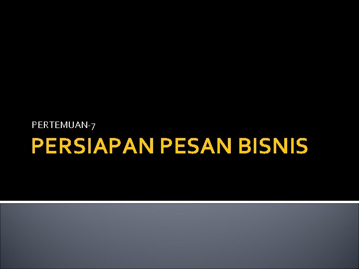 PERTEMUAN-7 PERSIAPAN PESAN BISNIS 