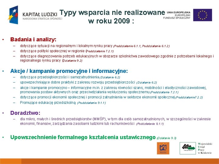 Typy wsparcia nie realizowane w roku 2009 : • Badania i analizy: – –