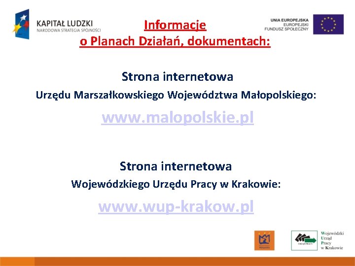 Informacje o Planach Działań, dokumentach: Strona internetowa Urzędu Marszałkowskiego Województwa Małopolskiego: www. malopolskie. pl