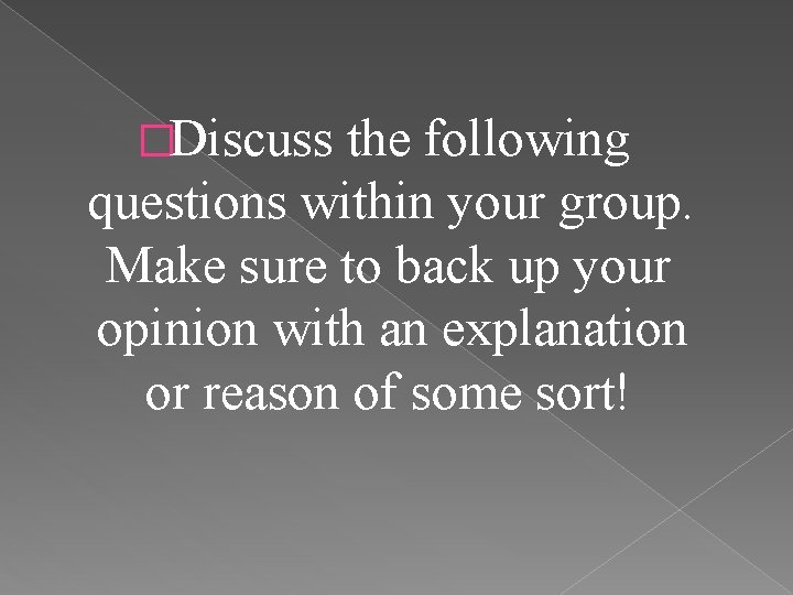 �Discuss the following questions within your group. Make sure to back up your opinion