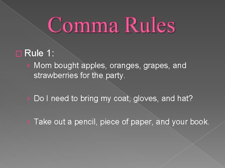 Comma Rules � Rule 1: › Mom bought apples, oranges, grapes, and strawberries for