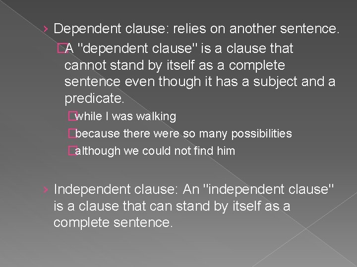 › Dependent clause: relies on another sentence. �A "dependent clause" is a clause that