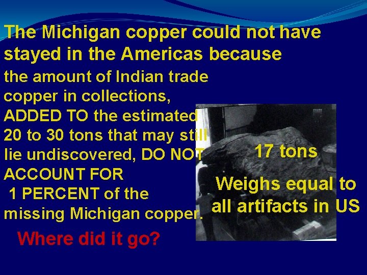 The Michigan copper could not have stayed in the Americas because the amount of