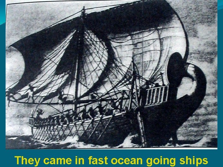 They came in fast ocean going ships 