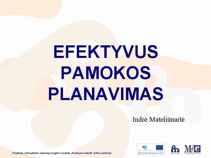 EFEKTYVUS PAMOKOS PLANAVIMAS Indrė Mateliūnaitė Projektas „Netradicinio mokytojų rengimo modelio „Renkuosi mokyti!” plėtra Lietuvoje”