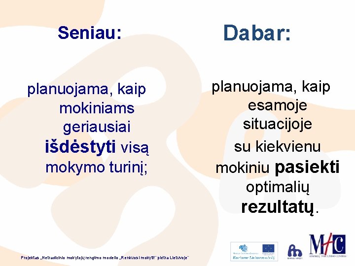 Seniau: planuojama, kaip mokiniams geriausiai išdėstyti visą mokymo turinį; Dabar: planuojama, kaip esamoje situacijoje