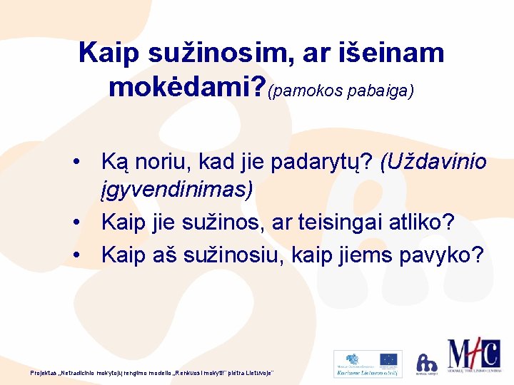 Kaip sužinosim, ar išeinam mokėdami? (pamokos pabaiga) • Ką noriu, kad jie padarytų? (Uždavinio