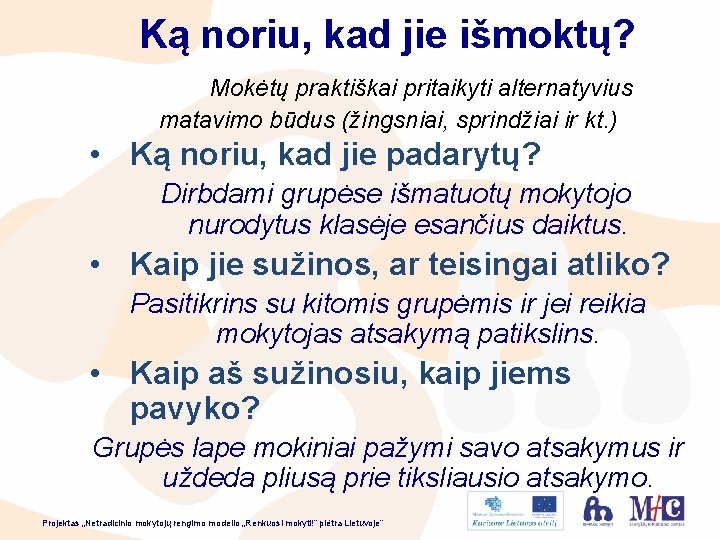 Ką noriu, kad jie išmoktų? Mokėtų praktiškai pritaikyti alternatyvius matavimo būdus (žingsniai, sprindžiai ir