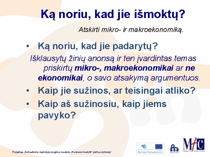 Ką noriu, kad jie išmoktų? Atskirti mikro- ir makroekonomiką. • Ką noriu, kad jie