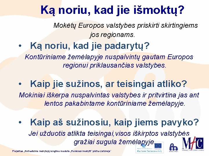 Ką noriu, kad jie išmoktų? Mokėtų Europos valstybes priskirtingiems jos regionams. • Ką noriu,