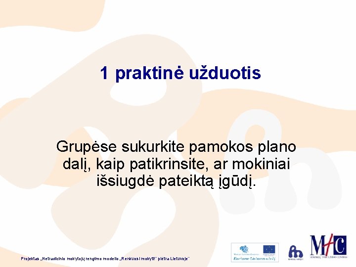 1 praktinė užduotis Grupėse sukurkite pamokos plano dalį, kaip patikrinsite, ar mokiniai išsiugdė pateiktą