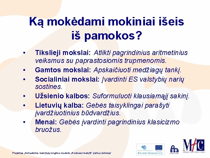 Ką mokėdami mokiniai išeis iš pamokos? • • • Tikslieji mokslai: Atlikti pagrindinius aritmetinius