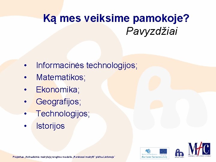 Ką mes veiksime pamokoje? Pavyzdžiai • • • Informacinės technologijos; Matematikos; Ekonomika; Geografijos; Technologijos;