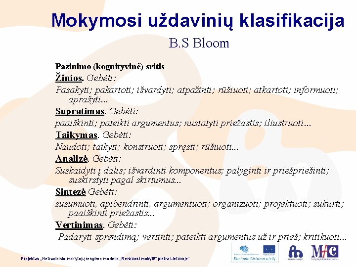 Mokymosi uždavinių klasifikacija B. S Bloom Pažinimo (kognityvinė) sritis Žinios. Gebėti: Pasakyti; pakartoti; išvardyti;