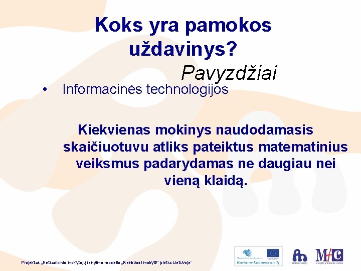  • Koks yra pamokos uždavinys? Pavyzdžiai Informacinės technologijos Kiekvienas mokinys naudodamasis skaičiuotuvu atliks